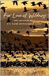 Title: For Love of Wildness: The Journal of a U. S. Game Management Agent, Author: Terry Grosz