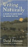 Title: Writing Naturally: A Down-to-Earth Guide to Nature Writing, Author: David Petersen