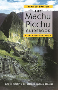 Title: Machu Picchu Guidebook: A Self-Guided Tour, Author: Alfredo Valencia Zegarra