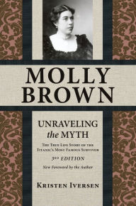 Title: Molly Brown: Unraveling the Myth, Author: Kristen Iversen