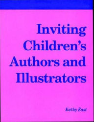 Title: Inviting Children's Authors and Illustrators: A How-to-Do-It Manual for School and Public Librarians, Author: Kathy East