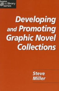 Title: Developing and Promoting Graphic Novel Collections, Author: Steve Miller