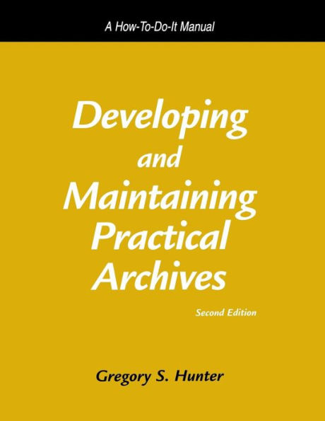 Developing and Maintaining Practical Archives: A How-To-Do-It Manual / Edition 2