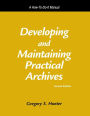 Developing and Maintaining Practical Archives: A How-To-Do-It Manual / Edition 2