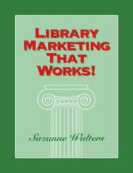 Title: Library Marketing That Works!, Author: Suzanne Walters