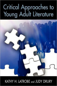 Title: Critical Approaches to Young Adult Literature, Author: Kathy Howard Latrobe