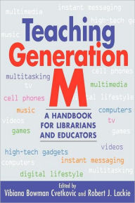 Title: Teaching Generation M: A Handbook for Librarians and Educators, Author: American Library Association