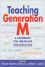 Teaching Generation M: A Handbook for Librarians and Educators