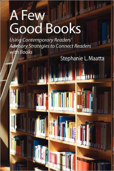 A Few Good Books: Using Contemporary Readers' Advisory Strategies to Connect Readers with Books