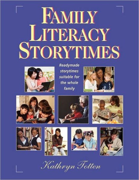 Family Literacy Storytimes: Readymade Storytimes Suitable for the Whole Family