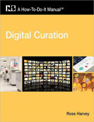 Title: Digital Curation: A How-To-Do-It Manual for Librarians / Edition 1, Author: Pam Hackbart-Dean