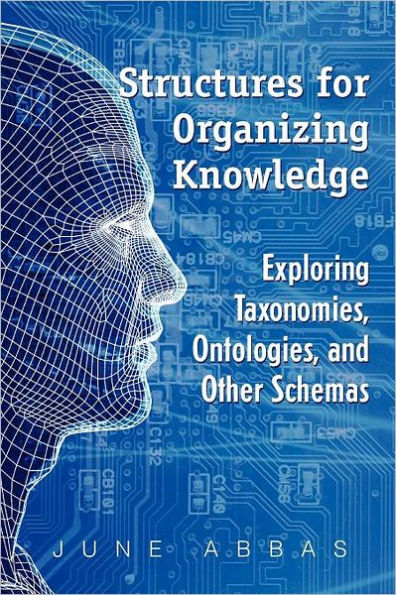 Structures for Organizing Knowledge: Exploring Taxonomies, Ontologies, and Other Schema