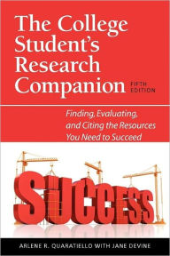 Title: The College Student's Research Companion: Finding, Evaluating, and Citing the Resources You Need to Succeed / Edition 5, Author: Arlene Rodda Quaratiello