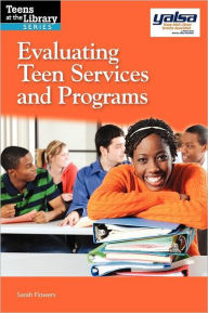 Title: Evaluating Teen Services and Programs, Author: Sarah Flowers