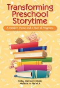 Title: Transforming Preschool Storytime : A Modern Vision and a Year of Programs, Author: Betsy Diamant-Cohen