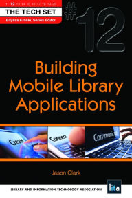 Title: Building Mobile Library Applications: (THE TECH SET® #12), Author: Jason A. Clark