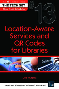 Title: Location-Aware Services and QR Codes for Libraries: (THE TECH SET® #13), Author: Joseph H. Murphy