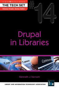 Title: Drupal in Libraries: (THE TECH SET® #14), Author: Kenneth J. Varnum