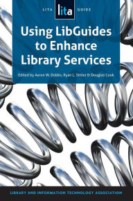 Title: Using LibGuides to Enhance Library Services: A LITA Guide, Author: Aaron Dobbs