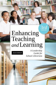Title: Enhancing Teaching and Learning: A Leadership Guide for School Librarians / Edition 3, Author: Jean Donham