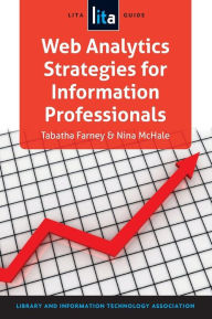 Title: Web Analytics Strategies for Information Professionals: A LITA Guide, Author: American Library Association