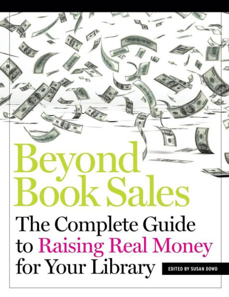 Beyond Book Sales: The Complete Guide to Raising Real Money for Your Library