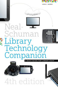 Title: The Neal-Schuman Library Technology Companion : A Basic Guide for Library Staff, Author: John J. Burke