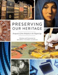 Title: Preserving Our Heritage : Perspectives from Antiquity to the Digital Age, Author: Michele Valerie Cloonan