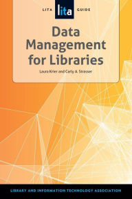 Title: Data Management for Libraries: A LITA Guide, Author: Carly A. Strasser