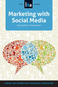 Title: Marketing with Social Media: A LITA Guide, Author: Beth C. Thomsett-Scott