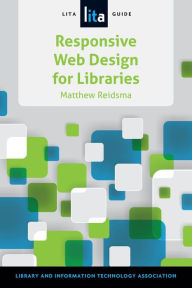 Title: Responsive Web Design for Libraries: A Lita Guide, Author: Matthew Reidsma