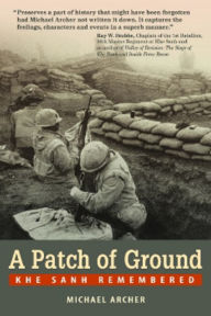 Title: A Patch of Ground: Khe Sanh Remembered / Edition 1, Author: Michael Archer