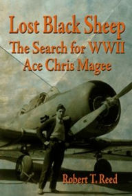 Title: Lost Black Sheep: The Search for WWII Ace Chris Magee, Author: Robert T. Reed
