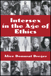 Title: Intersex in the Age of Ethics / Edition 1, Author: Alice Domurat Dreger