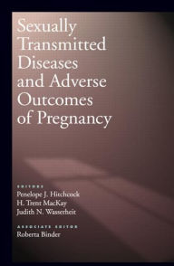 Title: Sexually Transmitted Diseases and Adverse Outcomes of Pregnancy, Author: Penelope J. Hitchcock