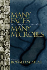 Title: Many Faces, Many Microbes: Personal Reflections in Microbiology, Author: Ronald M. Atlas