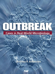 Title: Outbreak: Cases in the Real-World Microbiology / Edition 1, Author: Rodney P. Anderson