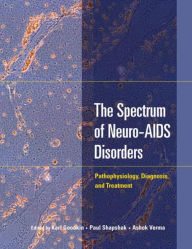 Title: The Spectrum of Neuro-AIDS Disorders: Pathophysiology, Diagnosis, and Treatment / Edition 1, Author: Karl Goodkin