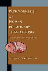 Title: Pathogenesis of Human Pulmonary Tuberculosis: Insights from the Rabbit Model, Author: Bestselling Author of THE AUTOMATIC MILLIONAIRE an David Bach