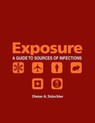 Title: Exposure: A Guide to Sources of Infections, Author: Dieter Sturchler