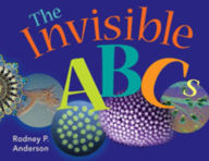 Title: The Invisible ABCs: Exploring the World of Microbes, Author: Rodney P. Anderson