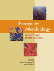 Title: Therapeutic Microbiology: Probiotics and Related Strategies / Edition 1, Author: James Versalovic