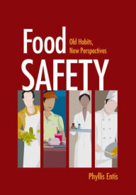 Title: Food Safety: Old Habits, New Perspectives / Edition 1, Author: Phyllis Entis