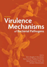 Title: Virulence Mechanisms of Bacterial Pathogens / Edition 4, Author: Kim A. Brogden