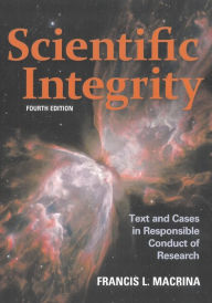 Title: Scientific Integrity: Text and Cases in Responsible Conduct of Research / Edition 4, Author: Francis L. Macrina