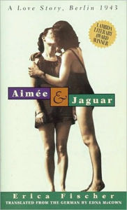 Title: Aimee & Jaguar: A Love Story, Berlin 1943 / Edition 1, Author: Erica Fischer