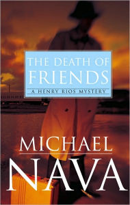 Title: The Death of Friends: A Henry Rios Mystery, Author: Michael Nava