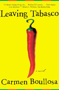 Title: Leaving Tabasco: A Novel, Author: Carmen Boullosa