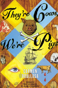 Title: They're Cows, We're Pigs, Author: Carmen Boullosa