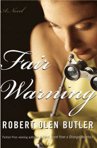 Title: Fair Warning: A Novel, Author: Robert  Olen Butler